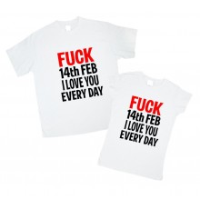 Fuck 14th feb I love you every day - парные футболки для двоих влюбленных