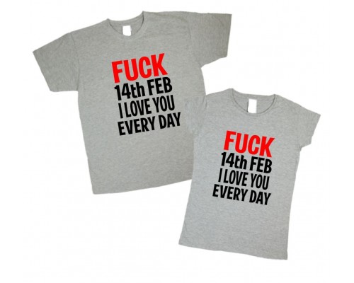 Fuck 14th feb I love you every day - парные футболки для двоих влюбленных купить в интернет магазине